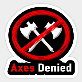 Axes Denied Sticker